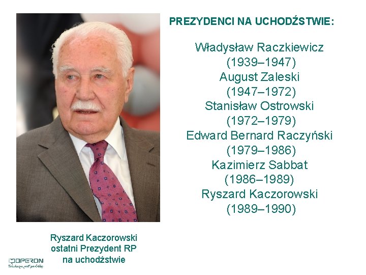 PREZYDENCI NA UCHODŹSTWIE: Władysław Raczkiewicz (1939– 1947) August Zaleski (1947– 1972) Stanisław Ostrowski (1972–