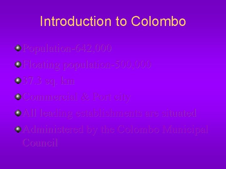 Introduction to Colombo Population-642, 000 Floating population-500, 000 37. 3 sq. km Commercial &