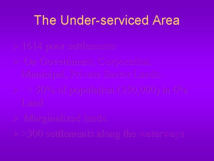 The Under-serviced Area Ø 1614 poor settlements On Government, Corporation, Municipal, Private Sector Lands.