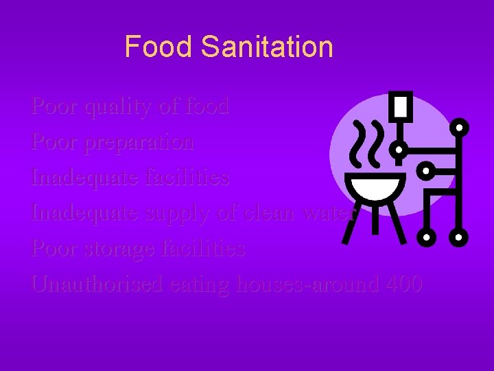 Food Sanitation Poor quality of food Poor preparation Inadequate facilities Inadequate supply of clean