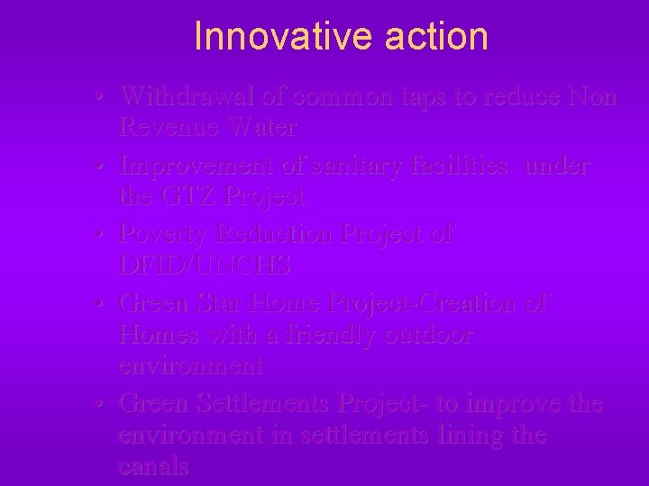 Innovative action • Withdrawal of common taps to reduce Non Revenue Water • Improvement