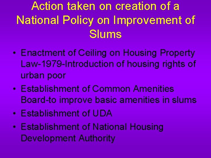 Action taken on creation of a National Policy on Improvement of Slums • Enactment