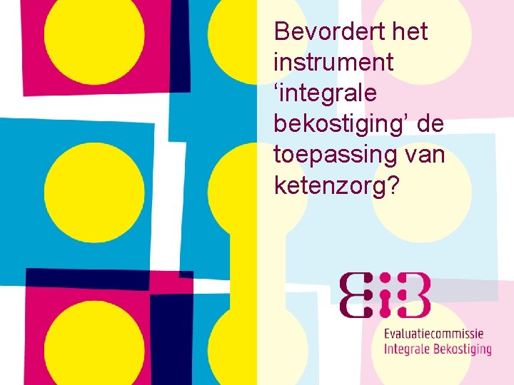 Bevordert het instrument ‘integrale bekostiging’ de toepassing van ketenzorg? 