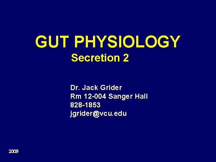 GUT PHYSIOLOGY Secretion 2 Dr. Jack Grider Rm 12 -004 Sanger Hall 828 -1853