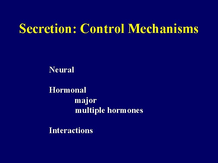 Secretion: Control Mechanisms Neural Hormonal major multiple hormones Interactions 