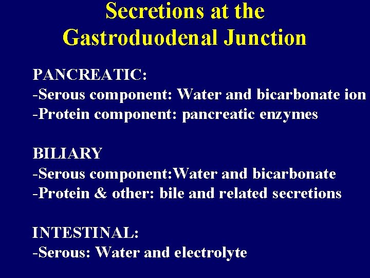 Secretions at the Gastroduodenal Junction PANCREATIC: -Serous component: Water and bicarbonate ion -Protein component: