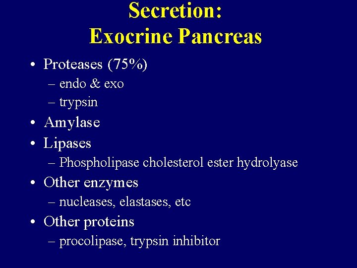 Secretion: Exocrine Pancreas • Proteases (75%) – endo & exo – trypsin • Amylase