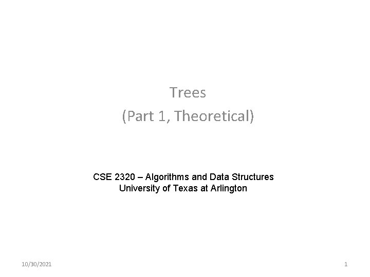 Trees (Part 1, Theoretical) CSE 2320 – Algorithms and Data Structures University of Texas