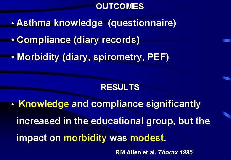 OUTCOMES • Asthma knowledge (questionnaire) • Compliance (diary records) • Morbidity (diary, spirometry, PEF)