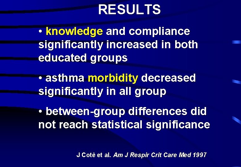 RESULTS • knowledge and compliance significantly increased in both educated groups • asthma morbidity