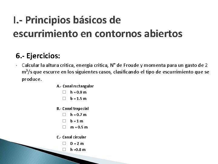 I. - Principios básicos de escurrimiento en contornos abiertos 6. - Ejercicios: • Calcular