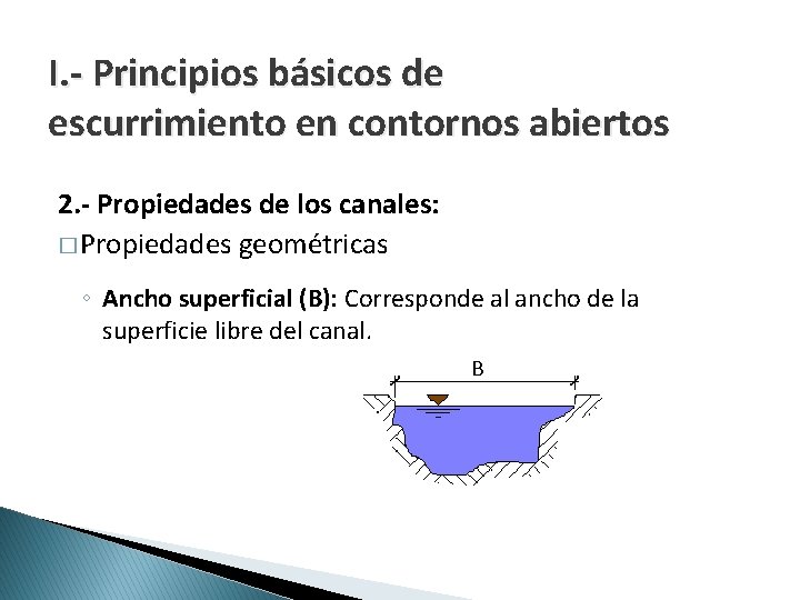 I. - Principios básicos de escurrimiento en contornos abiertos 2. - Propiedades de los