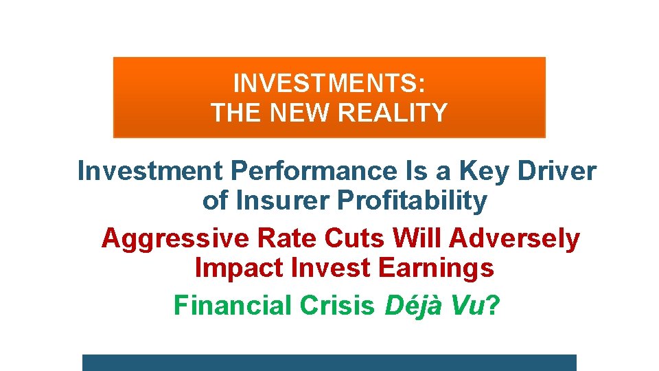 INVESTMENTS: THE NEW REALITY Investment Performance Is a Key Driver of Insurer Profitability Aggressive