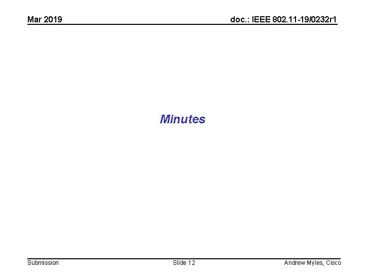 Mar 2019 doc. : IEEE 802. 11 -19/0232 r 1 Minutes Submission Slide 12