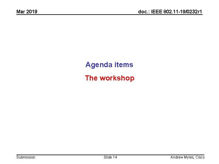 Mar 2019 doc. : IEEE 802. 11 -19/0232 r 1 Agenda items The workshop