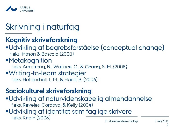 AARHUS UNIVERSITET Skrivning i naturfag Kognitiv skriveforskning §Udvikling af begrebsforståelse (conceptual change) f. eks.