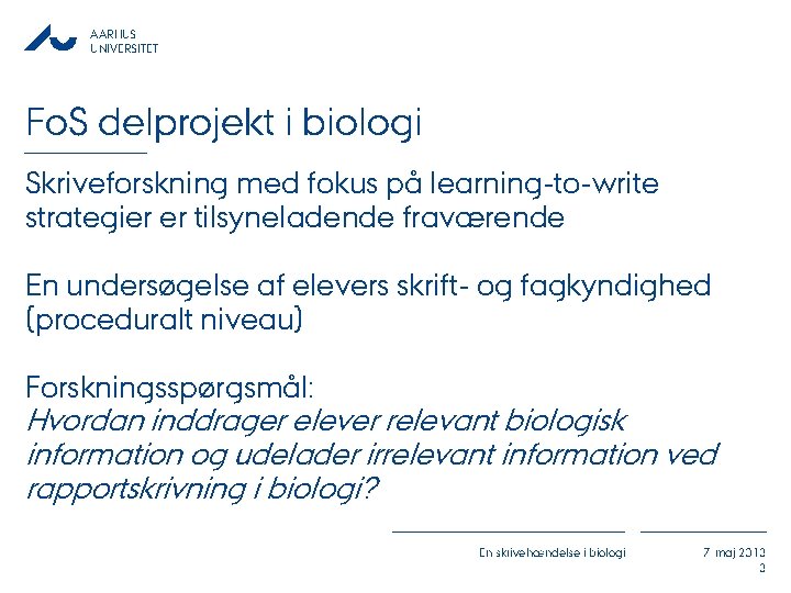 AARHUS UNIVERSITET Fo. S delprojekt i biologi Skriveforskning med fokus på learning-to-write strategier er