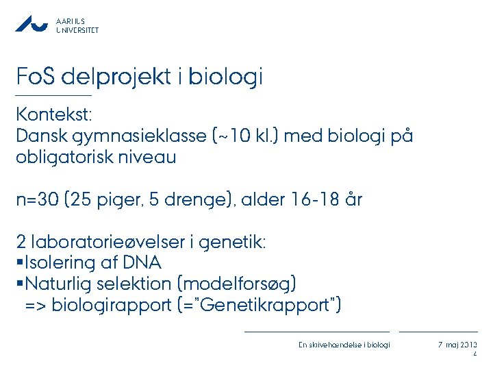 AARHUS UNIVERSITET Fo. S delprojekt i biologi Kontekst: Dansk gymnasieklasse (~10 kl. ) med