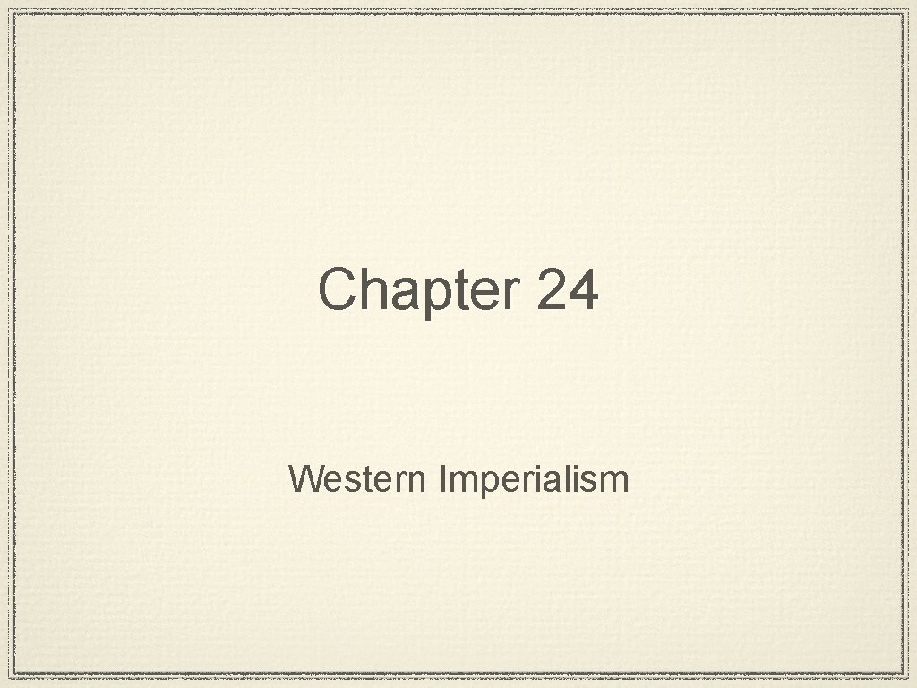 Chapter 24 Western Imperialism 