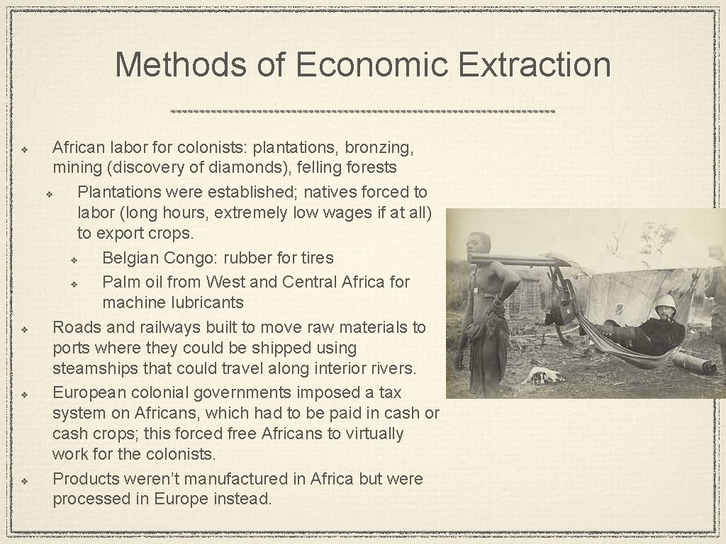 Methods of Economic Extraction v v African labor for colonists: plantations, bronzing, mining (discovery