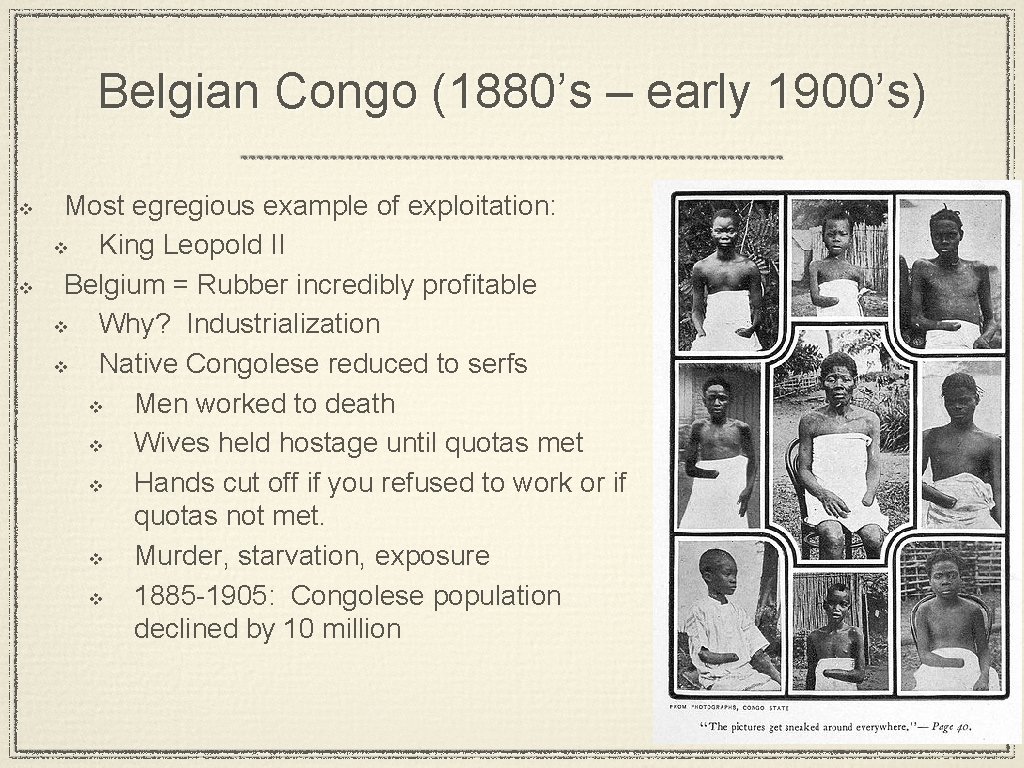 Belgian Congo (1880’s – early 1900’s) v v Most egregious example of exploitation: v