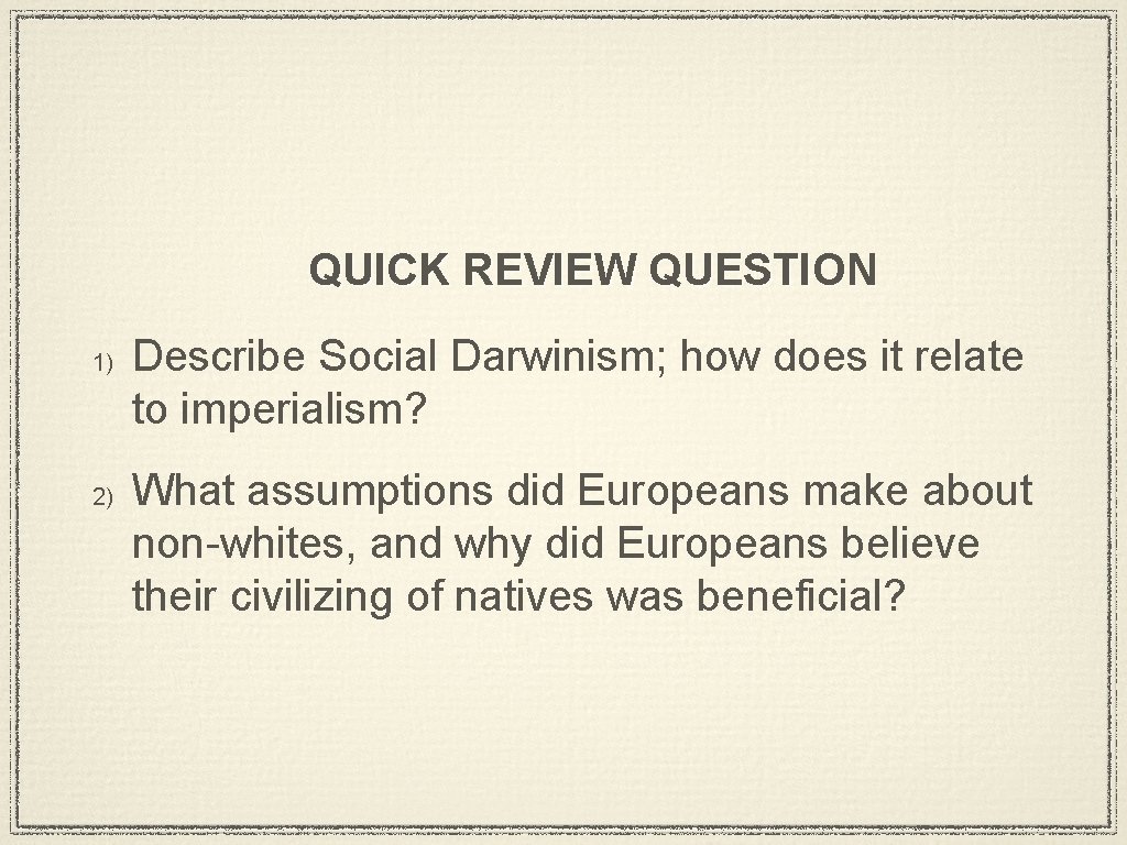 QUICK REVIEW QUESTION 1) 2) Describe Social Darwinism; how does it relate to imperialism?