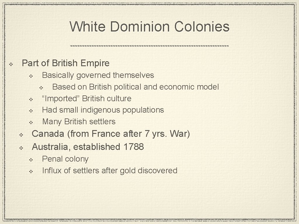 White Dominion Colonies v Part of British Empire v v v Basically governed themselves