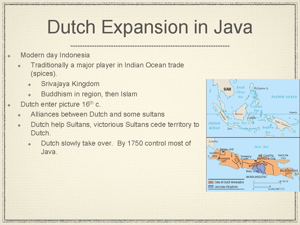 Dutch Expansion in Java v v Modern day Indonesia v Traditionally a major player