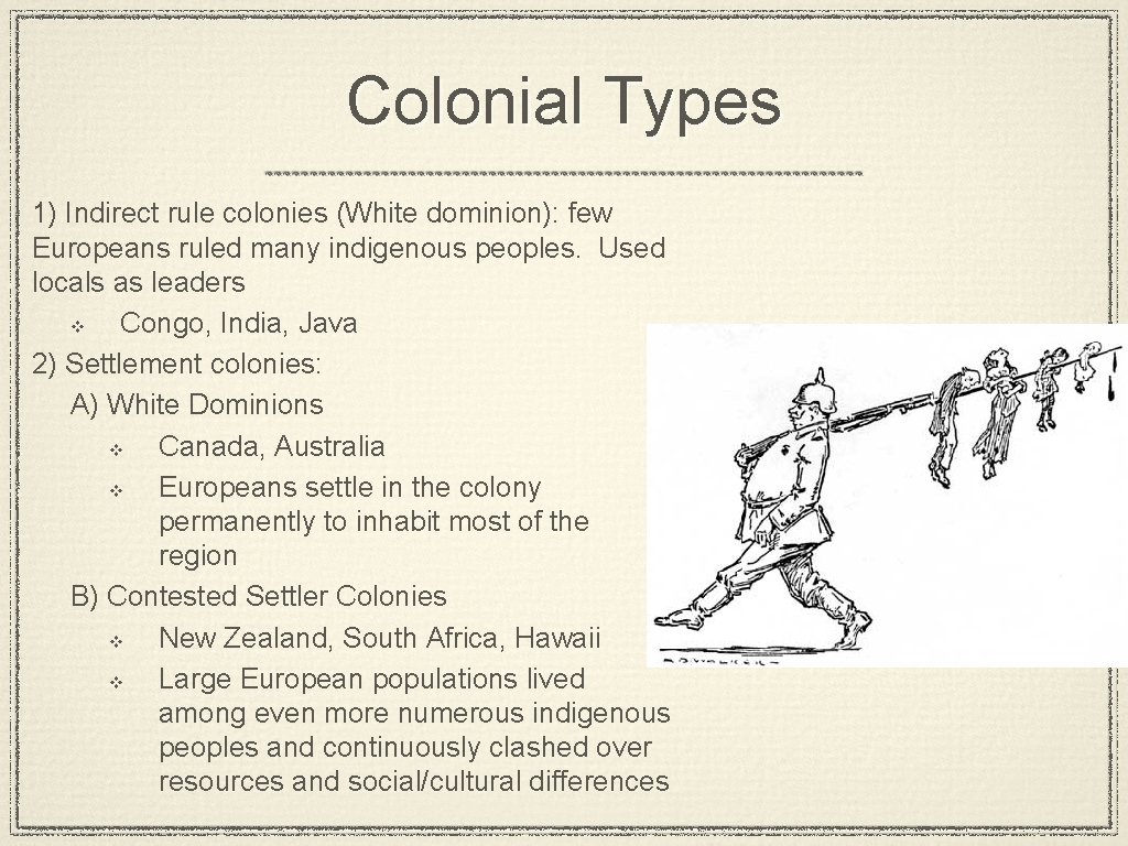 Colonial Types 1) Indirect rule colonies (White dominion): few Europeans ruled many indigenous peoples.