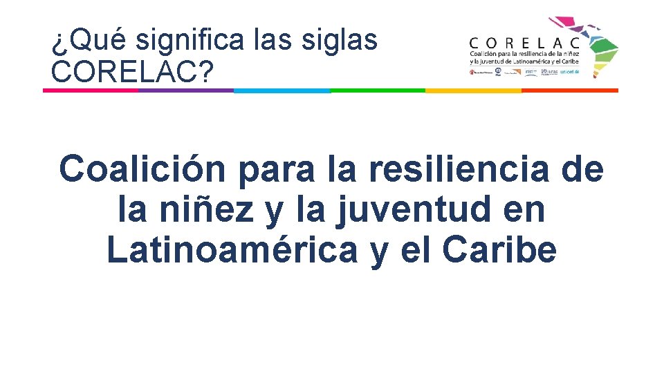 ¿Qué significa las siglas CORELAC? Coalición para la resiliencia de la niñez y la