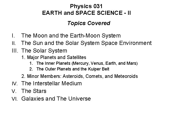 Physics 031 EARTH and SPACE SCIENCE - II Topics Covered I. The Moon and