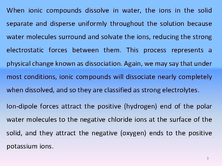 When ionic compounds dissolve in water, the ions in the solid separate and disperse When ionic compounds dissolve in water, the ions in the solid separate and disperse