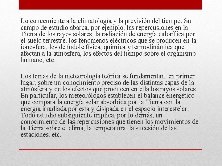 Lo concerniente a la climatología y la previsión del tiempo. Su campo de estudio