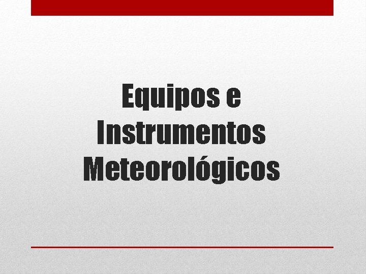 Equipos e Instrumentos Meteorológicos 