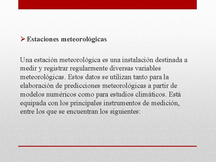 Ø Estaciones meteorológicas Una estación meteorológica es una instalación destinada a medir y registrar