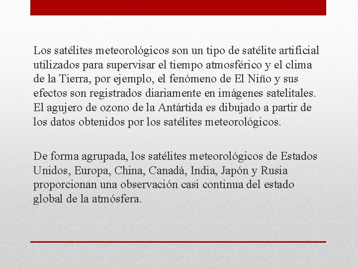 Los satélites meteorológicos son un tipo de satélite artificial utilizados para supervisar el tiempo