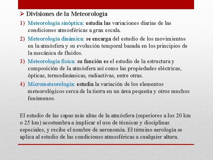 Ø Divisiones de la Meteorología 1) Meteorología sinóptica: estudia las variaciones diarias de las