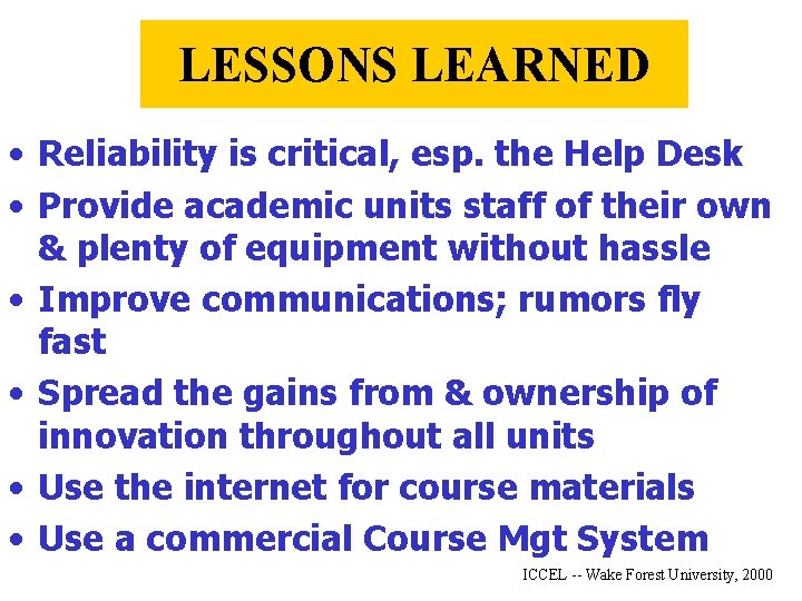 LESSONS LEARNED • Reliability is critical, esp. the Help Desk • Provide academic units