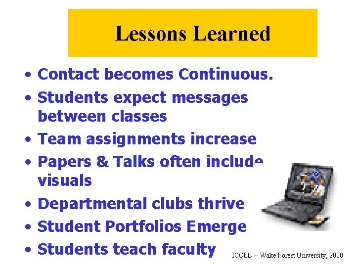 Lessons Learned • Contact becomes Continuous. • Students expect messages between classes • Team