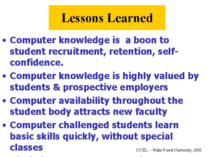 Lessons Learned • Computer knowledge is a boon to student recruitment, retention, selfconfidence. •