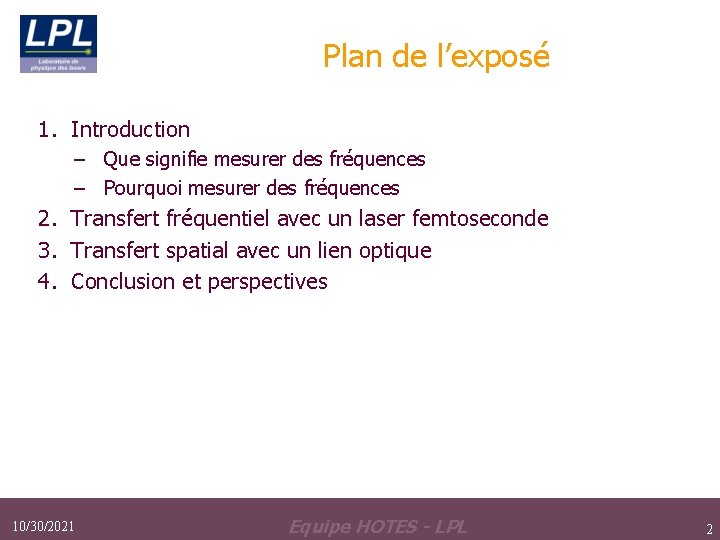 Plan de l’exposé 1. Introduction – Que signifie mesurer des fréquences – Pourquoi mesurer Plan de l’exposé 1. Introduction – Que signifie mesurer des fréquences – Pourquoi mesurer