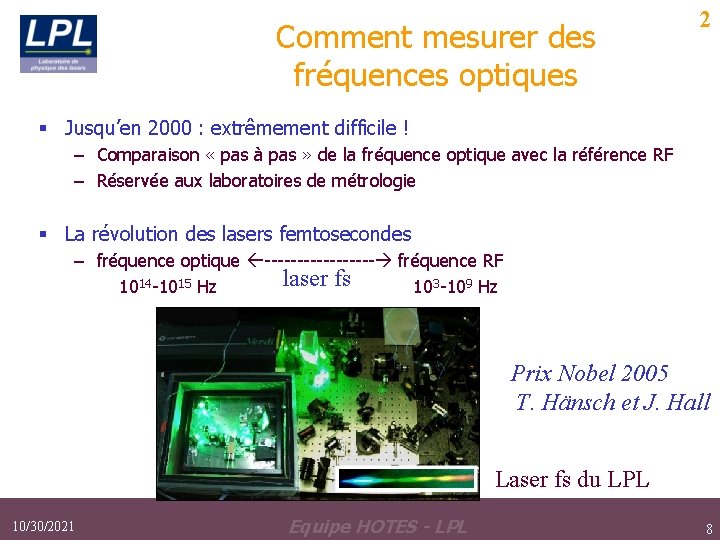 Comment mesurer des fréquences optiques 2 § Jusqu’en 2000 : extrêmement difficile ! – Comment mesurer des fréquences optiques 2 § Jusqu’en 2000 : extrêmement difficile ! –