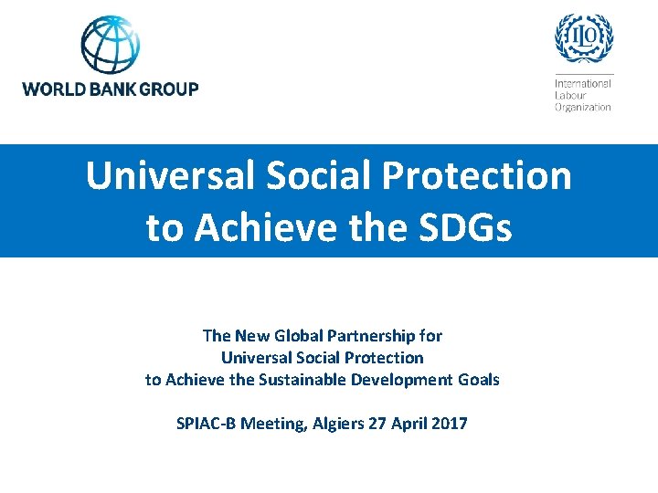 Universal Social Protection to Achieve the SDGs The New Global Partnership for Universal Social