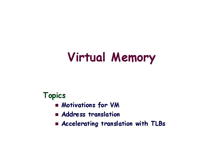 Virtual Memory Topics n n n Motivations for VM Address translation Accelerating translation with