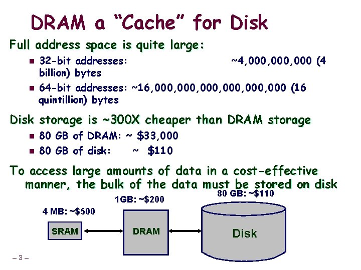 DRAM a “Cache” for Disk Full address space is quite large: n n 32