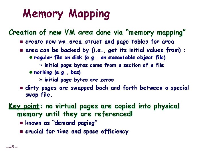 Memory Mapping Creation of new VM area done via “memory mapping” n n create