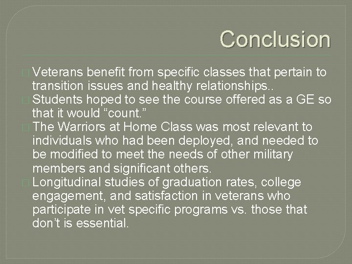 Conclusion � Veterans benefit from specific classes that pertain to transition issues and healthy