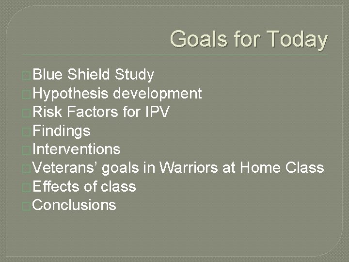 Goals for Today �Blue Shield Study �Hypothesis development �Risk Factors for IPV �Findings �Interventions