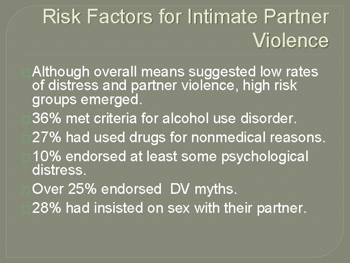 Risk Factors for Intimate Partner Violence � Although overall means suggested low rates of