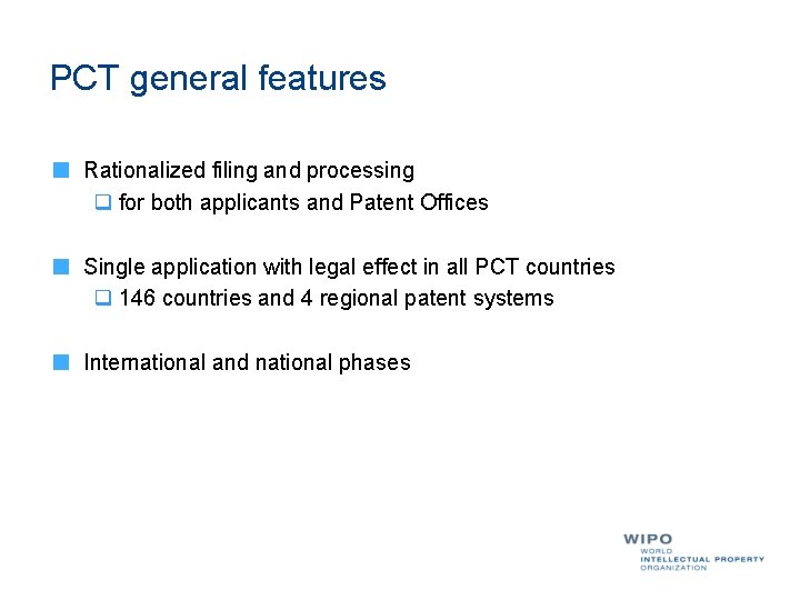 PCT general features Rationalized filing and processing q for both applicants and Patent Offices